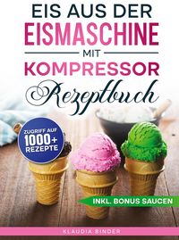 Produktbild: Eis aus der Eismaschine mit Kompressor Rezeptbuch