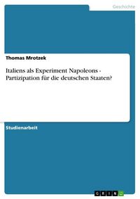 Produktbild: Italiens als Experiment Napoleons - Partizipation f&uuml;r die deutschen Staaten?
