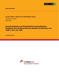 Produktbild: Zusammenhang von Rechtseinheit und politischer Einigung. Eine Analyse diverser Quellen im Zeitraum von 1500 v. Chr. bis 1949