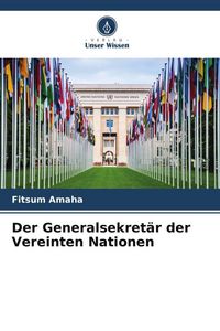 Produktbild: Der Generalsekret&auml;r der Vereinten Nationen