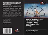 Produktbild: Aspetti degli elementi strutturanti nella segmentazione morfologica delle immagini