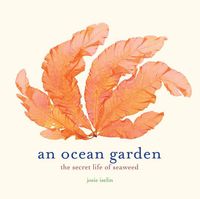 Produktbild: Iselin, J: An Ocean Garden: The Secret Life of Seaweed