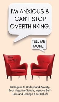 Produktbild: I'm Anxious and Can't Stop Overthinking. Dialogues to Understand Anxiety, Beat Negative Spirals, Improve Self-Talk, and Change Your Beliefs