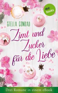 Produktbild: Zimt und Zucker f&uuml;r die Liebe: Drei Romane in einem eBook