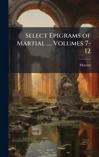 Produktbild: Select Epigrams of Martial ..., Volumes 7-12