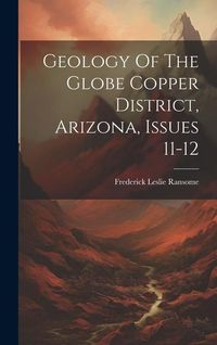 Produktbild: Geology Of The Globe Copper District, Arizona, Issues 11-12