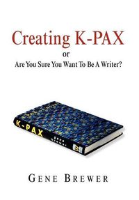Produktbild: Brewer, G: Creating K-Pax -Or- Are You Sure You Want to Be a