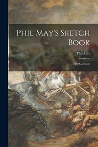 Produktbild: Phil May's Sketch Book [microform]: Fifty Cartoons