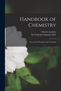 Produktbild: Handbook of Chemistry: Theoretical, Practical, and Technical