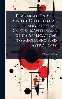 Produktbild: Practical Treatise on the Differential and Integral Calculus With Some of its Applications to Mechanics and Astronomy