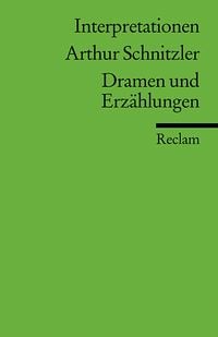 Interpretationen: Arthur Schnitzler. Dramen und Erzählungen Arthur Schnitzler