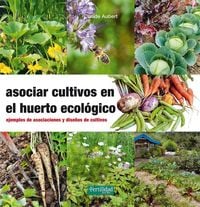 Produktbild: Asociar cultivos en el huerto ecol&oacute;gico : ejemplos de asociaciones y dise&ntilde;os de cultivos
