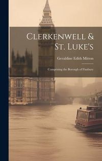 Produktbild: Clerkenwell & St. Luke's: Comprising the Borough of Finsbury