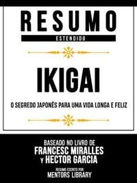 Produktbild: Resumo Estendido - Ikigai - O Segredo Japon&ecirc;s Para Uma Vida Longa E Feliz - Baseado No Livro De Francesc Miralles Y H&eacute;ctor Garc&iacute;a