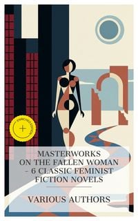 Produktbild: Masterworks on the Fallen Woman - 6 Classic Feminist Fiction Novels