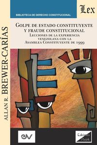 Produktbild: GOLPE DE ESTADO CONSTITUYENTE Y FRAUDE CONSTITUCIONAL. Lecciones de la experiencia venezolana con la Asamblea Constituyente de 1999