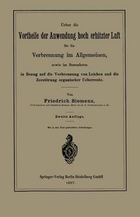 Produktbild: Ueber die Vortheile der Anwendung hoch erhitzter Luft f&uuml;r die Verbrennung im Allgemeinen, sowie im Besonderen in Bezug auf die Verbrennung von Leichen