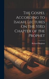 Produktbild: The Gospel According to Isaiah, Lectures On the 53Rd Chapter of the Prophet