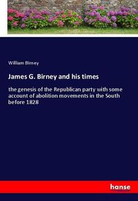 Produktbild: James G. Birney and his times