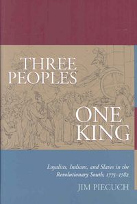 Produktbild: Three Peoples, One King: Loyalists, Indians, and Slaves in the Revolutionary South, 1775-1782