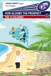 Produktbild: How Gloomy the Prospect: The 13 Colonies (Time Force, #5)