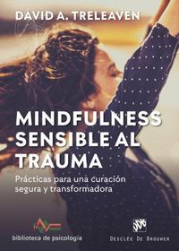 Produktbild: Mindfulness sensible al trauma : pr&aacute;cticas para una curaci&oacute;n segura y transformadora