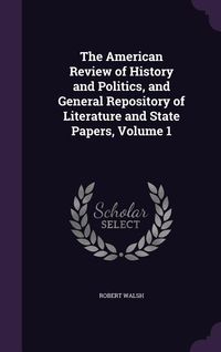 Produktbild: The American Review of History and Politics, and General Repository of Literature and State Papers, Volume 1
