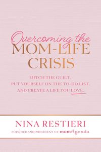 Produktbild: Overcoming the Mom-Life Crisis: Ditch the Guilt, Put Yourself on the To-Do List, and Create A Life You Love