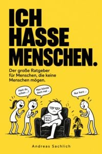 Produktbild: ICH HASSE MENSCHEN - Der gro&szlig;e Ratgeber f&uuml;r Menschen, die keine Menschen m&ouml;gen