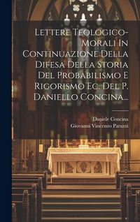 Produktbild: Lettere Teologico-morali In Continuazione Della Difesa Della Storia Del Probabilismo E Rigorismo Ec. Del P. Daniello Concina...