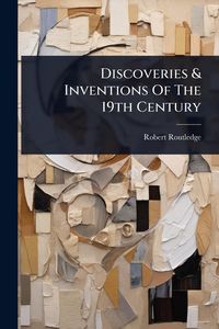 Produktbild: Discoveries & Inventions Of The 19th Century