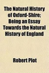 Produktbild: The Natural History of Oxford-Shire; Being an Essay Towards the Natural History of England