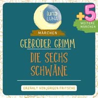 Produktbild: Gebr&uuml;der Grimm: Die sechs Schw&auml;ne plus f&uuml;nf weitere M&auml;rchen
