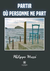 Produktbild: Moss&eacute;, P: Partir o&ugrave; personne ne part