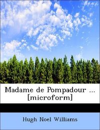 Produktbild: Williams, H: Madame de Pompadour ... [microform]