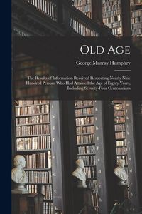 Produktbild: Old Age: The Results of Information Received Respecting Nearly Nine Hundred Persons Who Had Attained the Age of Eighty Years, I
