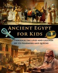 Produktbild: Ancient Egypt for Kids through the Lives and Legends of its Pharaohs and Queens