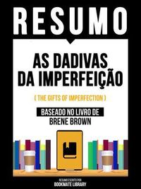 Produktbild: Resumo - As Dadivas Da Imperfei&ccedil;&atilde;o (The Gifts Of Imperfection) - Baseado No Livro De Brene Brown