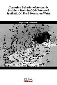 Produktbild: Corrosion Behavior of Austenitic Stainless Steels in CO2-Saturated Synthetic Oil Field Formation Water