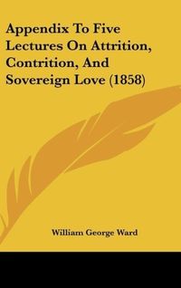 Produktbild: Appendix To Five Lectures On Attrition, Contrition, And Sovereign Love (1858)