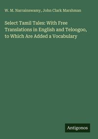 Produktbild: Select Tamil Tales: With Free Translations in English and Teloogoo, to Which Are Added a Vocabulary