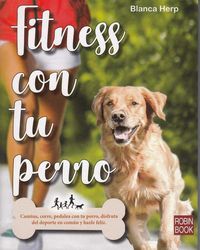 Produktbild: Fitness con tu perro : camina, corre, pedalea con tu perro, disfruta del deporte en com&uacute;n y hazle feliz