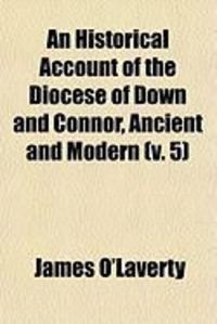 Produktbild: An Historical Account of the Diocese of Down and Connor, Ancient and Modern (V. 5)