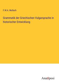 Produktbild: Grammatik der Griechischen Vulgarsprache in historischer Entwicklung