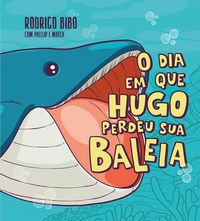Produktbild: O dia em que Hugo perdeu sua baleia - Uma cativante hist&oacute;ria sobre neurodiverg&ecirc;ncia e empatia do autor de "Quando meu sorvete cai"