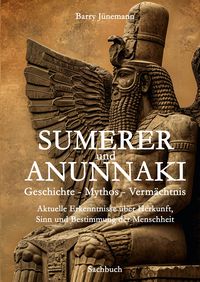 Produktbild: Sumerer und Anunnaki Geschichte - Mythos - Verm&auml;chtnis