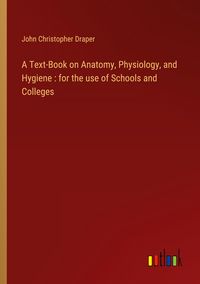 Produktbild: A Text-Book on Anatomy, Physiology, and Hygiene : for the use of Schools and Colleges