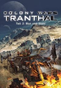 Produktbild: Blut und Stahl (Teil 2: COLONY WARS TRANTHAL - 4-tlg. SciFi-Serie)