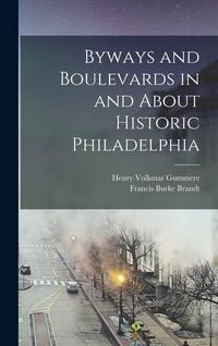 Produktbild: Byways and Boulevards in and About Historic Philadelphia