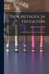 Produktbild: New Methods In Education; Art, Real Manual Training, Nature Study;